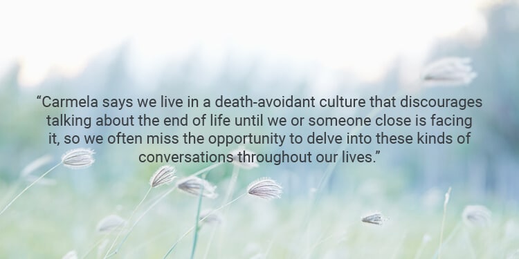 Camela says we live in a death-avoidant culture that discourages talking about end of Life